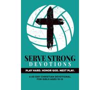 Serve Strong Devotions | Play Hard. Honor God. Next Play. | A 60 Day Christian Devotional for Girls Ages 10-12: Build Confidence, Faith, Purpose, & ... for Preteen Girls Who Love the Game & God