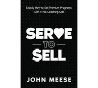 Serve to Sell: Exactly How to Sell Premium Programs with 1 Free Coaching Call