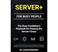 Server+ For Busy People: The Busy Candidate’s Playbook for Passing the CompTIA Server+ Exam