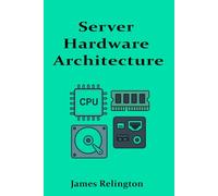 Server Hardware Architecture: CPUs, Memory, Storage, and I/O