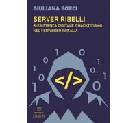Server ribelli. R-esistenza digitale e hacktivismo nel Fediverso in Italia...