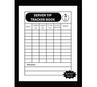 Server Tip Tracker Book: A Tip Tracker Log Book To Keeps Track Record Of Your Income For Hotels Motels Restaurant Servers/Waitresses/Bartenders Share Weekly/ Fortnight /Monthly Size 8.5"x11" Pages 120