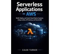 Serverless Applications on AWS: Build, Deploy, and Scale Cloud-Native Systems Using Lambda, API Gateway, and DynamoDB
