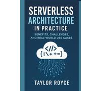 Serverless Architecture in Practice: Benefits, Challenges, and Real-World Use Cases