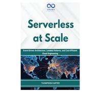 Serverless at Scale: Event-Driven Architecture, Lambda Patterns, and Cost-Efficient Cloud Engineering