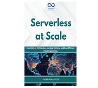Serverless at Scale: Event-Driven Architecture, Lambda Patterns, and Cost-Efficient Cloud Engineering
