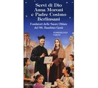 Servi di Dio Anna Moroni e padre Cosimo Berlinsani. Fondatori delle Suore Oblate del SS. Bambino Gesù
