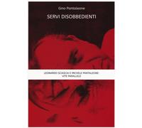 Servi disobbedienti. Leonardo Sciascia e Michele Pantaleone: vite parallel...