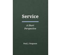 Service: A Short Perspective on Purpose, Contribution, and the Courage to Give Freely