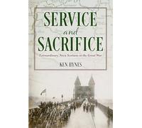Service and Sacrifice: Extraordinary Nova Scotians in the Great War