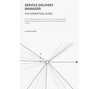 Service Delivery Manager: The Operating Guide: How to Take Ownership of Live IT Services, Run Reviews, Handle Escalations, Manage SLAs and Suppliers, and Build an Operating Rhythm