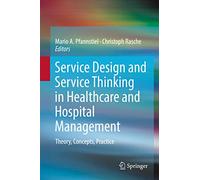 Service Design and Service Thinking in Healthcare and Hospital Management: Theory, Concepts, Practice
