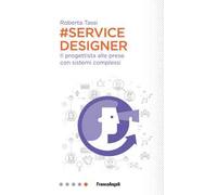 #Service designer. Il progettista alle prese con sistemi complessi - Tassi...