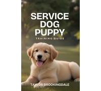 SERVICE DOG PUPPY TRAINING GUIDE: Positive Reinforcement Methods for Owner-Trainers: A Science-Based, Force-Free Owner-Training Program