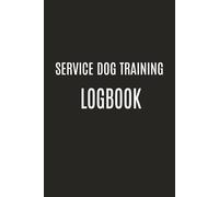 Service Dog Training Log Book: Daily Training Tracker for Tasks, Hours & Progress | Simple Service Dog Journal Notebook: Easy-to-Use Logbook for ... Behavior, and Public Access Practice