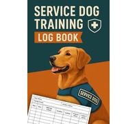 Service Dog Training Log Book: Track & Record Training Sessions and Progress | Assistance Dog Training Journal Logbook | 100 Pages