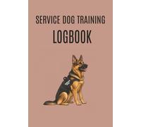 Service Dog Training Log Book: Track Training Hours, Tasks & Progress | Simple Service Dog Journal for Daily Use: Easy-to-Use Logbook for Tracking Service Dog Training and Development