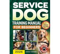 Service Dog Training Manual for Beginners: A Step-by-Step Guide to Master Task Training, Conquer Public Access Anxiety and Gain Independence Without Spending Thousands