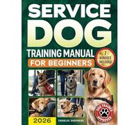 Service Dog Training Manual for Beginners: A Step-by-Step Guide to Master Task Training, Conquer Public Access Anxiety and Gain Independence Without Spending Thousands