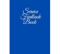 Service Feedback Book: Forms With 100 Pages, Customer Feedback Logbook For Restaurants, Salons, Hotels, Clinics, Small Businesses & Event Planners