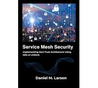 Service Mesh Security: Implementing Zero Trust Architecture Using Istio or Linkerd.