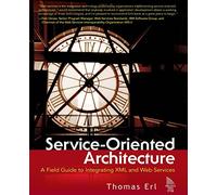 Service-Oriented Architecture: A Field Guide to Integrating XML and Web Services (The Prentice Hall Service-Oriented Computing Series from Thomas Erl)