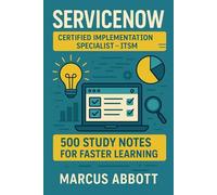 ServiceNow Certified Implementation Specialist - ITSM: 500 Study Notes for Faster Learning