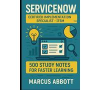 ServiceNow Certified Implementation Specialist - ITSM: 500 Study Notes for Faster Learning