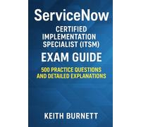 ServiceNow Certified Implementation Specialist (ITSM) Exam Guide: 500 Practice Questions and Detailed Explanations