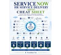 ServiceNow HR Service Delivery (HRSD) Cheat Sheet: Practical Visual Guide for Administration, Development, Journey Management, Flow Designer, Security, Integration,AI