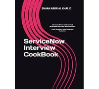 ServiceNow Interview CookBook: A Scenario Driven Guide to Crack ServiceNow Interviews With Confidence