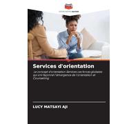Services d'orientation: Le concept d'orientation Services Les forces globales qui ont façonné l'émergence de l'orientation et Counselling