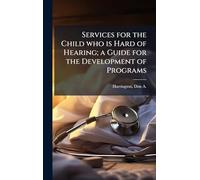 Services for the Child who is Hard of Hearing; a Guide for the Development of Programs