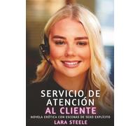 Servicio de Atención al Cliente: Novela Erótica con Escenas de Sexo Explícito - para Adultos