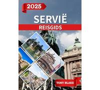 SERVIË REISGIDS 2025: Een alomvattend Servië Ontdekking: accommodaties, beste reistijden, bezienswaardigheden die u niet mag missen, top steden en essentiële reisinzichten.