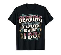 Serving Food Is What I Do Il trambusto del Cameriere - Maglietta