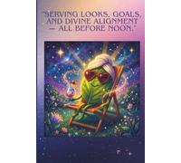 Serving Looks, Goals, and Divine Alignment - All Before Noon.: A Cosmic Confidence Journal for the Effortlessly Aligned