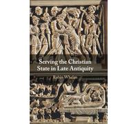 Serving the Christian State in Late Antiquity