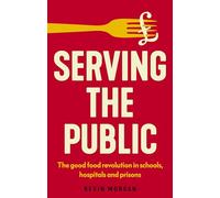 Serving the Public: The Good Food Revolution in Schools, Hospitals and Prisons