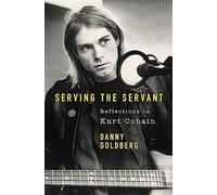 Serving The Servant: Remembering Kurt Cobain