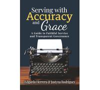 Serving with Accuracy and Grace: A Guide to Faithful Service and Transparent Governance