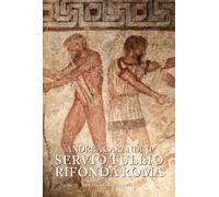 Servio Tullio rifonda Roma. Secondo una memoria lasciata a Rasce - Carandi...