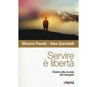 Servire è libertà. Vivere alla scuola del Vangelo