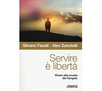 Servire è libertà. Vivere alla scuola del Vangelo