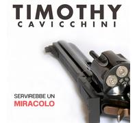 Servirebbe Un Miracolo - Timothy Cavicchini (Vinile)