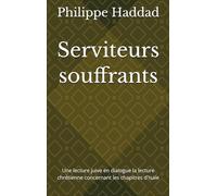 Serviteurs souffrants: Une lecture juive en dialogue la lecture chrétienne concernant les chapitres d'Isaïe