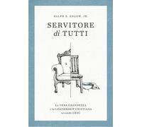 Servitore di tutti. La vera grandezza e la leadership secondo Gesù