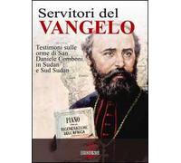 Servitori del Vangelo. Testimoni sulle orme di san Daniele Comboni in Sudan e sud Sudan