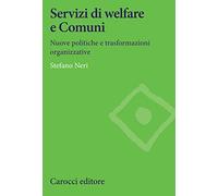 Servizi di welfare e Comuni. Nuove politiche e trasformazioni organizzative