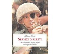 Servizi discreti. Un italiano nei servizi segreti della guerra fredda
